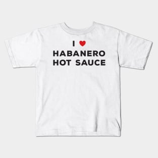 I Love Habanero Hot Sauce Kids T-Shirt